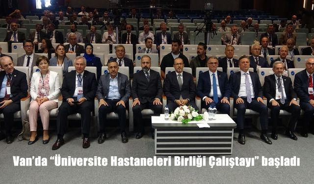 Van’da Üniversite Hastaneleri Birliği Çalıştayı Başladı: “Tüm Sağlık Kuruluşlarında Otel Konforunda Hizmet”