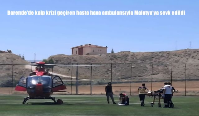 Darende’de Kalp Krizi Geçiren Hasta Hava Ambulansıyla Malatya’ya Sevk Edildi