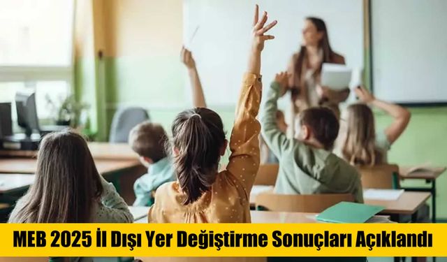 MEB İl Dışı Tayin Sonuçları Açıklandı mı? İşte Detaylar