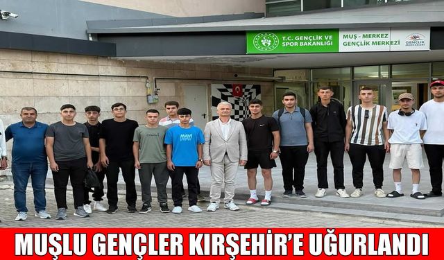 Muşlu gençler, Kırşehir Ahi Evran Kampı’na uğurlandı