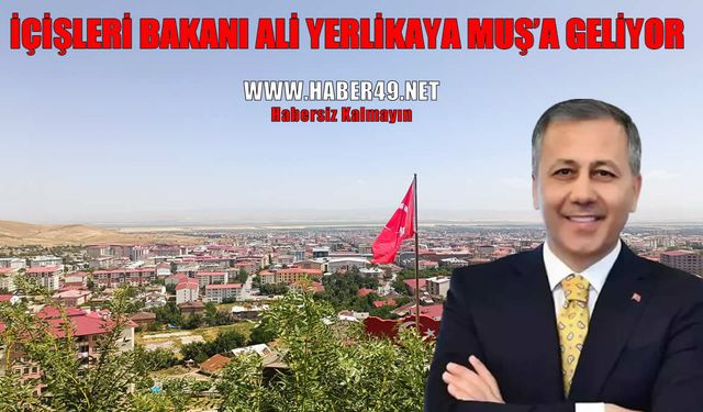 İçişleri Bakanı Yerlikaya Muş’a geliyor