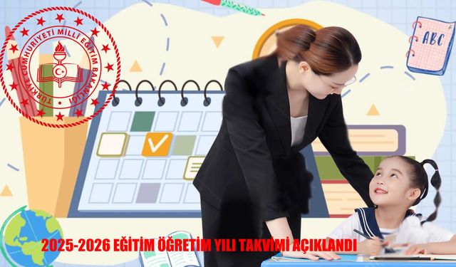 2025-2026 eğitim öğretim yılı takvimi açıklandı: Tarihler ve detaylar belli oldu