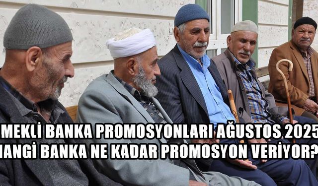Emekli Banka Promosyonları Ağustos 2025 | Hangi Banka Ne Kadar Promosyon Veriyor?