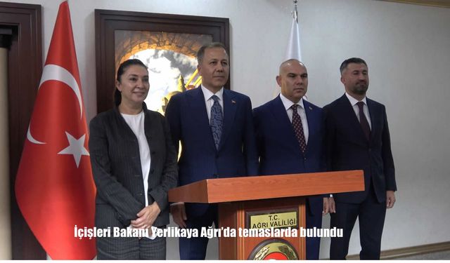 İçişleri Bakanı Yerlikaya Ağrı'da temaslarda bulundu