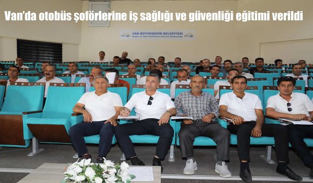 Van Büyükşehir Belediyesi Otobüs Şoförlerine İş Sağlığı ve Güvenliği Eğitimi Düzenledi