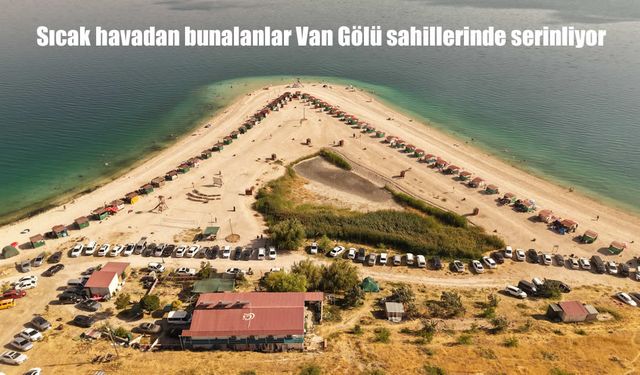 Van Gölü Sahilleri Serinletiyor: Sıcak Havalardan Kaçanlar Göle Akın Ediyor