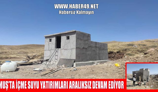 Muş’ta içme suyu seferberliği: Köylerde depo yapımı hız kazandı