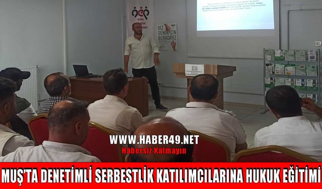 Muş’ta denetimli serbestlikten yararlananlara "Toplumsal Hukuk Kuralları” eğitimi verildi