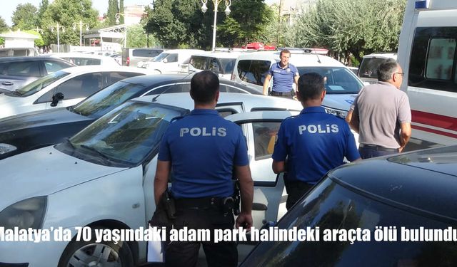 Malatya’da 70 Yaşındaki Adam Park Halindeki Araçta Ölü Bulundu