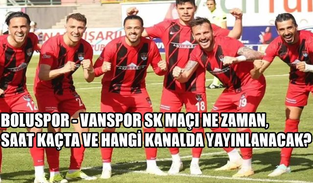 Boluspor - Vanspor SK Maçı Ne Zaman, Saat Kaçta ve Hangi Kanalda Canlı Yayınlanacak?