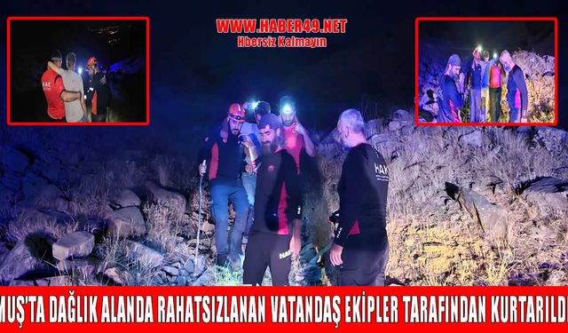 Muş’ta dağlık alanda rahatsızlanan vatandaş ekipler tarafından kurtarıldı