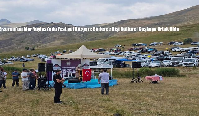 Erzurum’un Mor Yaylası’nda Festival Rüzgarı: Binlerce Kişi Kültürel Coşkuya Ortak Oldu