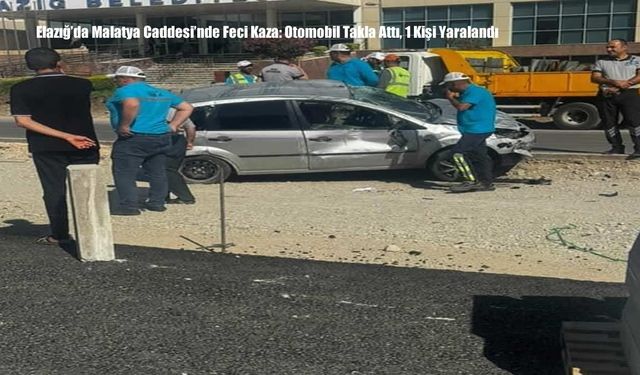Elazığ'da Malatya Caddesi'nde Feci Kaza: Otomobil Takla Attı, 1 Kişi Yaralandı