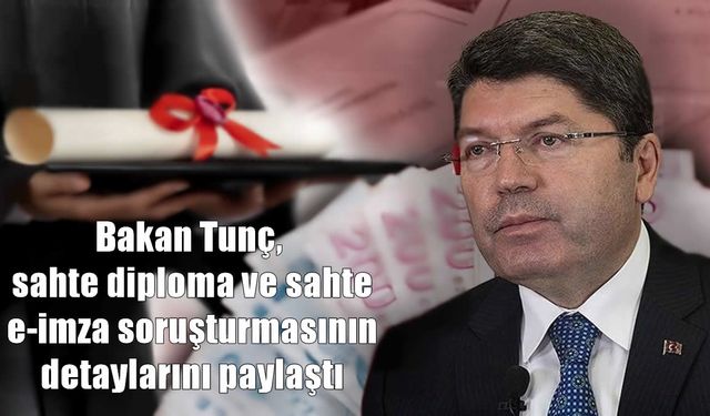 Bakan Tunç'tan Sahte Diploma ve E-İmza Açıklaması: Yüzlerce Kişi Hakkında İşlem Yapıldı