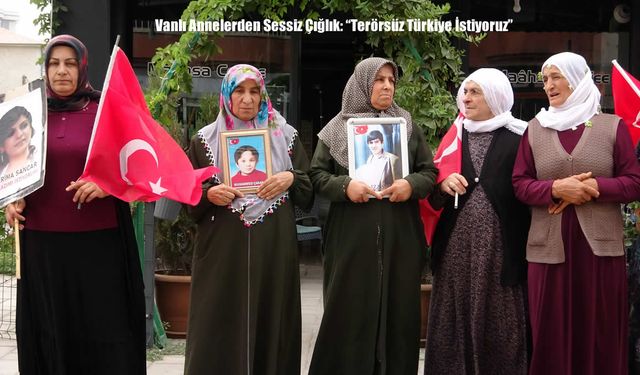 Vanlı Annelerden Sessiz Çığlık: “Terörsüz Türkiye İstiyoruz”