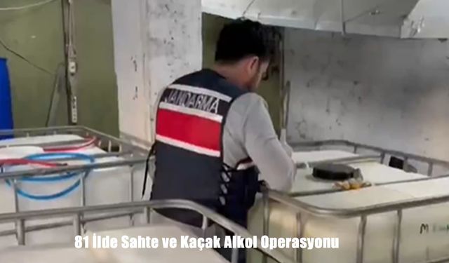 81 ilde sahte ve kaçak alkol operasyonu