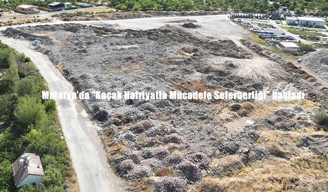Malatya’da kaçak hafriyatla mücadele seferberliği başlatıldı