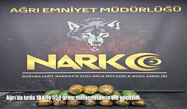 Ağrı’da bir tırda 18 kilo 550 gram metamfetamin ele geçirildi