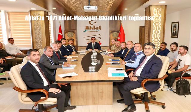 Ahlat’ta 1071 Malazgirt Zaferi Etkinlikleri İçin Güvenlik ve Lojistik Zirvesi