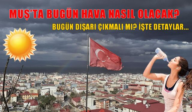 Muş’ta bugün hava nasıl olacak? 19 Ağustos 2025 hava durumu