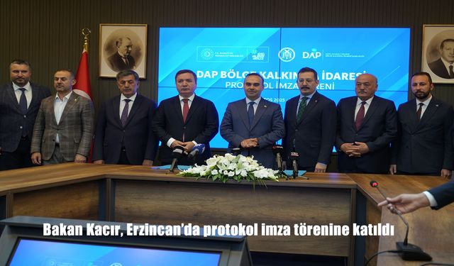 Bakan Kacır Erzincan’da Bir Dizi Protokol İmzasına Katıldı