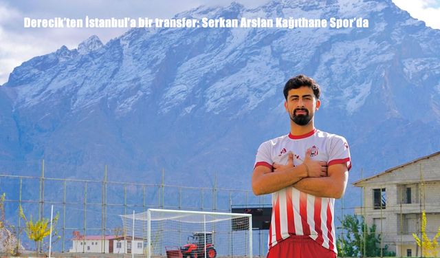 Derecik’ten İstanbul’a Büyük Transfer: Serkan Arslan Kağıthane Spor’da