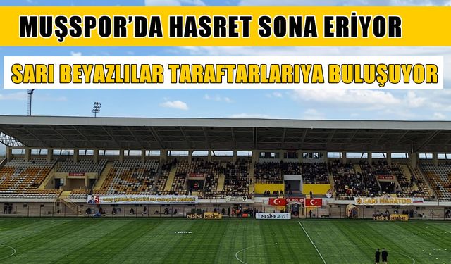 Muşspor’da hasret sona eriyor
