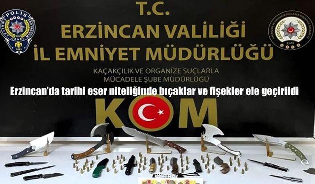 Erzincan’da tarihi eser niteliğinde bıçaklar ve fişekler ele geçirildi