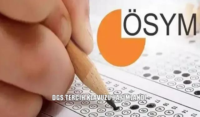 2025 DGS Tercih Kılavuzu Yayımlandı: İşte Tercih Tarihleri ve Detaylar
