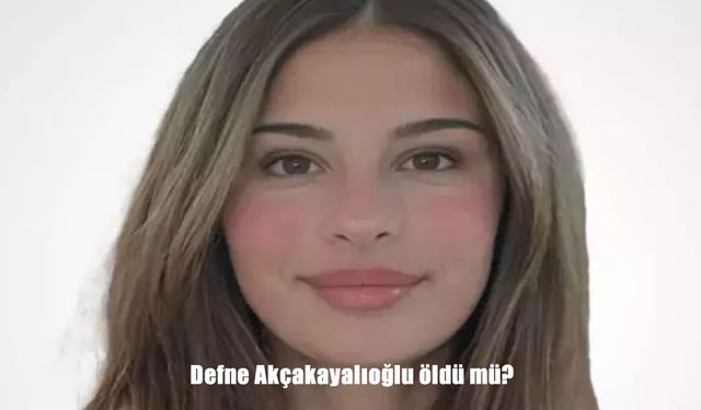 Defne Akçakayalıoğlu Kimdir, Neden Hayatını Kaybetti?