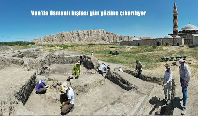 Van’da Osmanlı Kışlası Arkeolojik Kazılarla Gün Yüzüne Çıkıyor