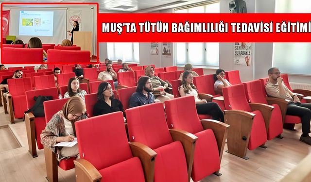 Muş’ta tütünle mücadele: Bağımlılık tedavisi eğitimi düzenlendi