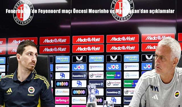Fenerbahçe'de Feyenoord maçı öncesi Mourinho ve Mert Hakan'dan açıklamalar
