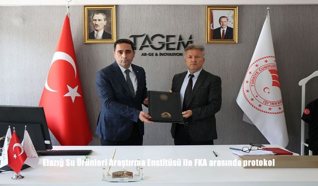 Elazığ’da su ürünleri değer zinciri için yeni protokol imzalandı