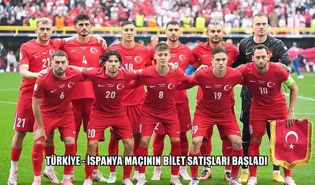 Türkiye-İspanya maçı öncelikli bilet satışları başladı