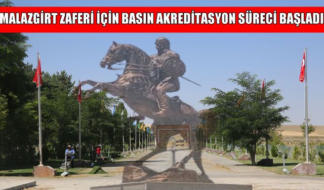 Muş'ta Malazgirt Zaferi etkinlikleri için basın akreditasyon süreci başladı