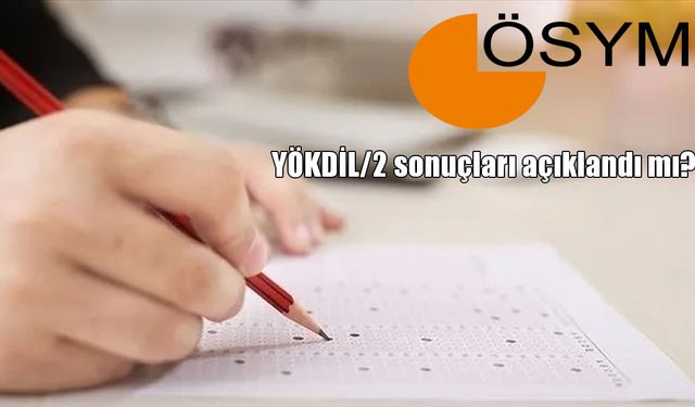 2025-YÖKDİL/2 sonuçları açıklandı mı?