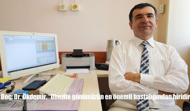Doç. Dr. Ökdemir: “Obezite günümüzün en önemli hastalıklarından biri”