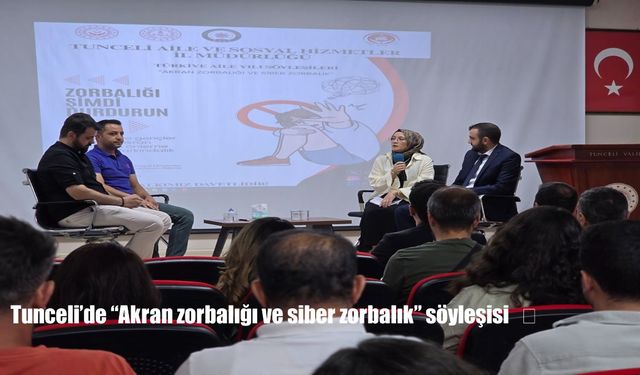 Tunceli’de “Akran zorbalığı ve siber zorbalık” konulu söyleşi düzenlendi