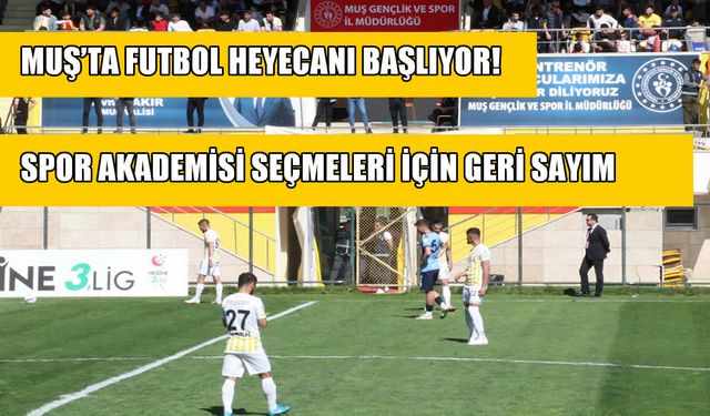Muş Spor Akademisi'nden genç yeteneklere büyük fırsat: Seçme programı belli oldu