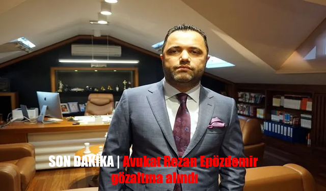 SON DAKİKA | Avukat Rezan Epözdemir, "siyasi ve askeri casusluk" ile "FETÖ’ye yardım" suçlamaları kapsamında gözaltına a