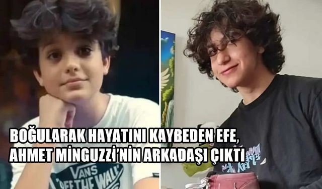 Sakarya’da Boğularak Ölen Efe, Bıçaklanarak Hayatını Kaybeden Ahmet Minguzzi’nin Arkadaşı Çıktı