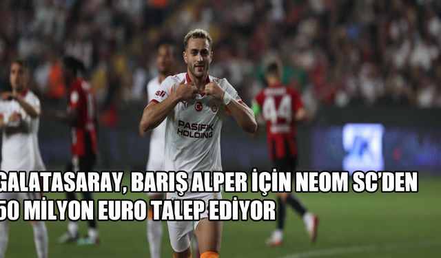Galatasaray, Barış Alper Yılmaz İçin NEOM SC’den 50 Milyon Euro İstiyor