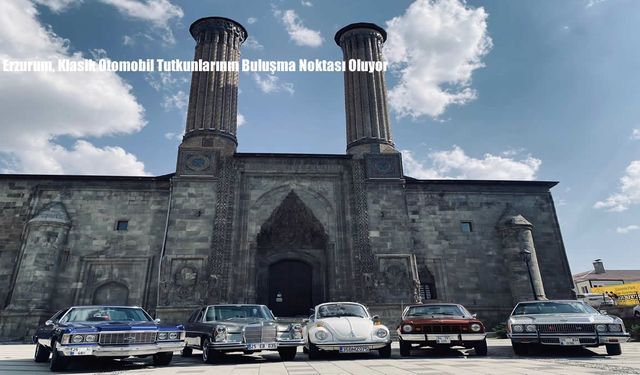 Erzurum, Klasik Otomobil Tutkunlarının Buluşma Noktası Oluyor