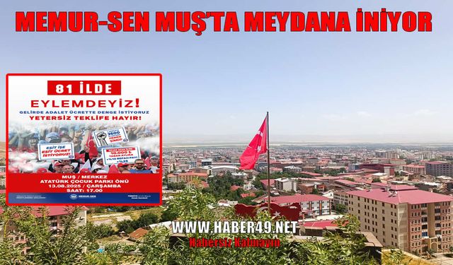 Memur-Sen Muş’ta meydana iniyor: Yetersiz zam teklifine tepki