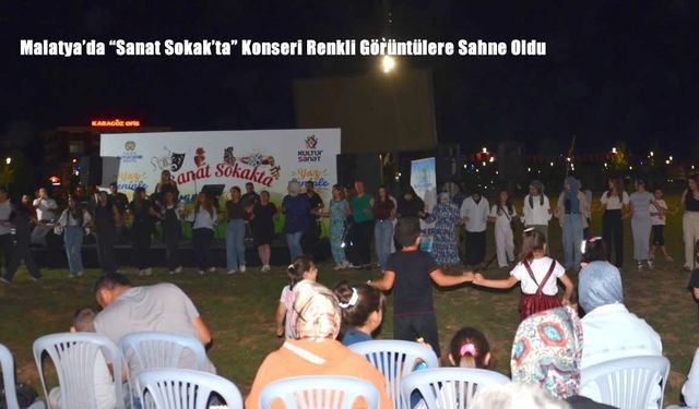 Malatya’da “Sanat Sokak’ta” Konseri Renkli Görüntülere Sahne Oldu