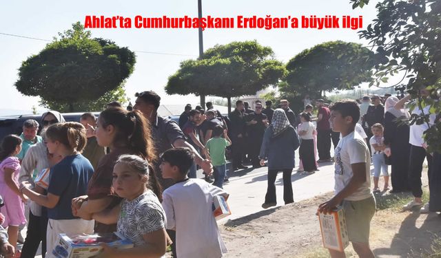 Ahlat’ta Cumhurbaşkanı Erdoğan’a Yoğun İlgi