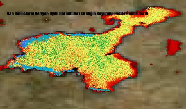 Van Gölü Alarm Veriyor: Uydu Görüntüleri Kirliliğin Boyutunu Gözler Önüne Serdi