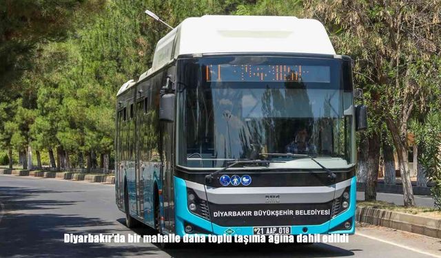 Diyarbakır’da bir mahalle daha toplu taşıma ağına dahil edildi