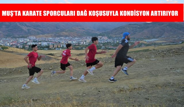 Muş’ta karate sporcuları şampiyonalara dağ koşusuyla hazırlanıyor
